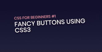 CSS for Beginners #1 : Fancy Buttons using CSS