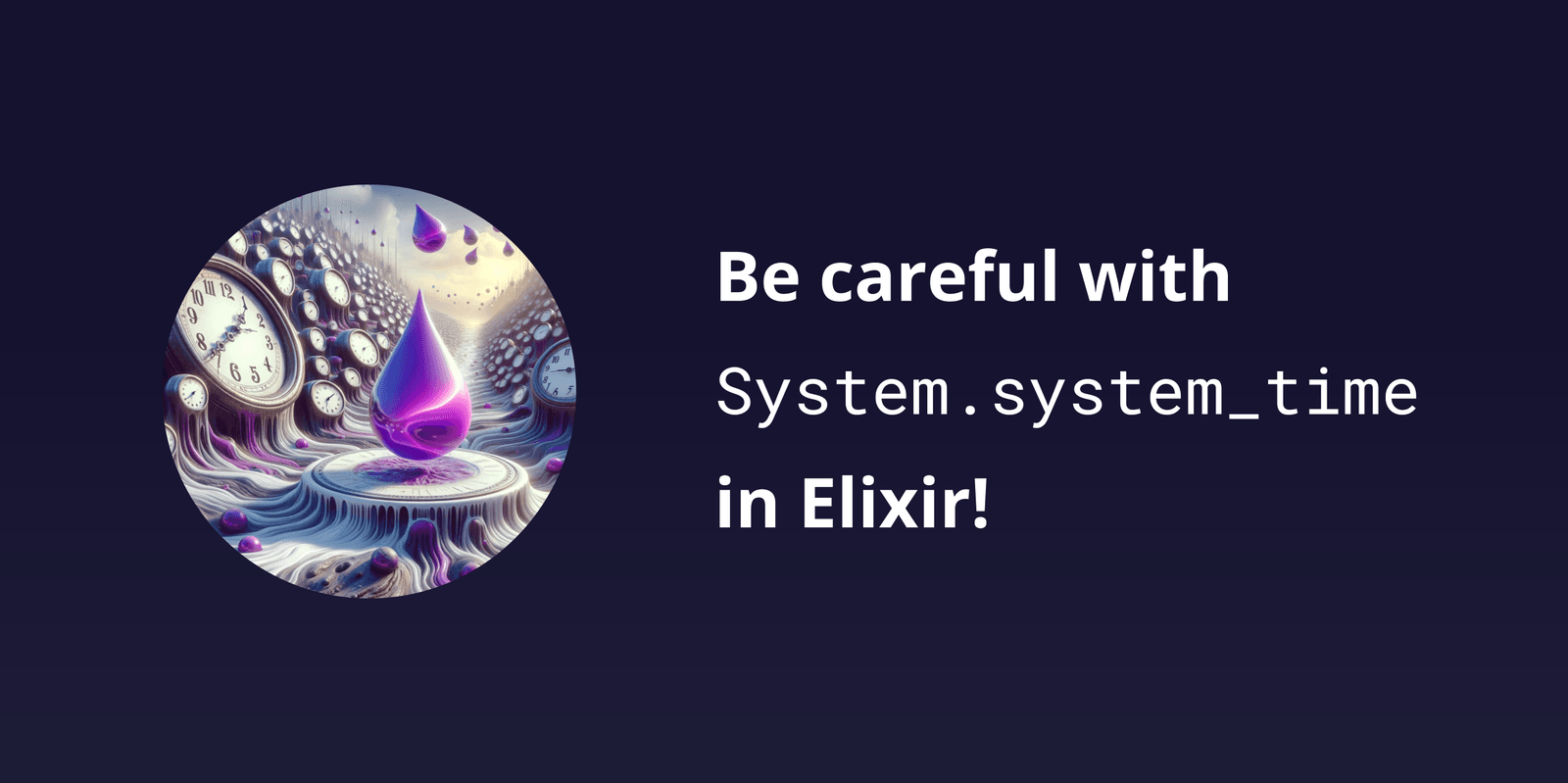 Be careful with System.system_time in Elixir!