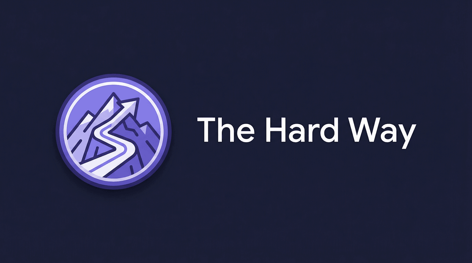 The Hard Way is the Easy Way